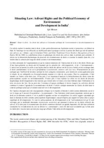 Situating Law: Adivasi Rights and the Political Economy of Environment and Development in India1 Ajit Menon Published in Christoph Eberhard (dir.), Law, Land Use and the Environment. Afro-Indian Dialogues, Pondichery, In
