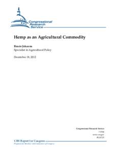 Hemp as an Agricultural Commodity Renée Johnson Specialist in Agricultural Policy December 18, 2012  Congressional Research Service