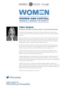 Tory Burch  Chief Executive Officer & Fashion Designer, Tory Burch; Philanthropist Tory Burch is CEO and designer of Tory Burch, an American lifestyle brand. The collection, known for color, print and eclectic details, i
