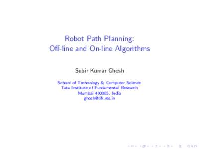 Robot Path Planning:  Off-line and On-line Algorithms
