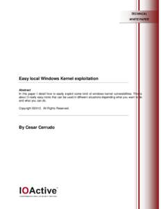 TECHNICAL WHITE PAPER Easy local Windows Kernel exploitation Abstract In this paper I detail how to easily exploit some kind of windows kernel vulnerabilities. This is