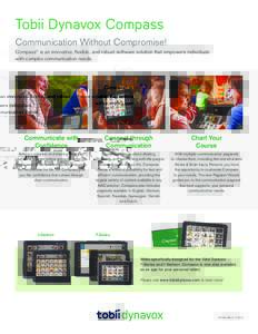 Tobii Dynavox Compass Communication Without Compromise! Compass® is an innovative, flexible, and robust software solution that empowers individuals with complex communication needs.  Communicate with