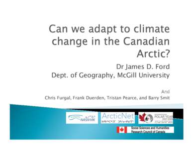 Dr James D. Ford Dept. of Geography, McGill University And Chris Furgal, Frank Duerden, Tristan Pearce, and Barry Smit  Temperature