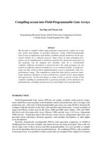 Compiling occam into Field-Programmable Gate Arrays Ian Page and Wayne Luk Programming Research Group, Oxford University Computing Laboratory, 11 Keble Road, Oxford England OX1 3QD  Abstract