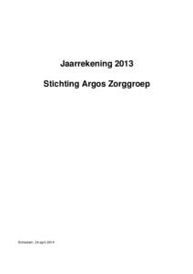 Jaarrekening 2013 Stichting Argos Zorggroep Schiedam, 24 april 2014  Stichting Argos Zorggroep