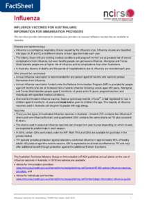 Influenza INFLUENZA VACCINES FOR AUSTRALIANS: INFORMATION FOR IMMUNISATION PROVIDERS This fact sheet provides information for immunisation providers on seasonal influenza vaccines that are available in Australia. Disease