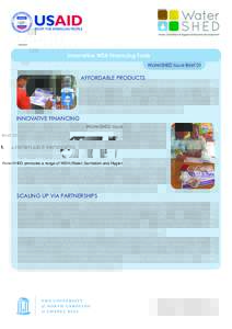 Innovative WSH Financing Tools WaterSHED Issue Brief 01 AFFORDABLE PRODUCTS WaterSHED promotes a range of WSH (Water, Sanitation and Hygiene) products that consumers can choose from, based on their income levels, needs a