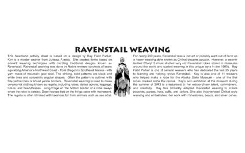 RAVENSTAIL WEAVING  This headband activity sheet is based on a design by Kay Field Parker. Kay is a master weaver from Juneau, Alaska. She creates items based on ancient weaving techniques with dazzling traditional desig