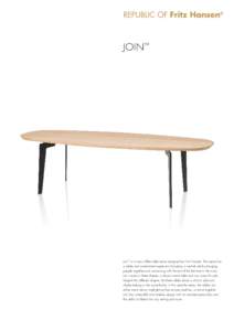 join™  Join™ is a new coffee table series designed by Fritz Hansen. The series has a subtle and understated expression but plays a central role by bringing people together and connecting with the rest of the furnitur