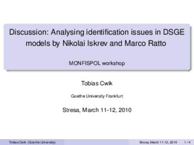 Discussion: Analysing identification issues in DSGE models by Nikolai Iskrev and Marco Ratto MONFISPOL workshop Tobias Cwik Goethe University Frankfurt
