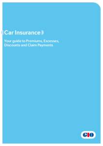 Car Insurance Your guide to Premiums, Excesses, Discounts and Claim Payments Your guide to Premiums, Excesses, Discounts and Claim Payments