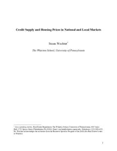 Credit Supply and Housing Prices in National and Local Markets  Susan Wachter* The Wharton School, University of Pennsylvania  *