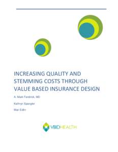 INCREASING QUALITY AND STEMMING COSTS THROUGH VALUE BASED INSURANCE DESIGN A. Mark Fendrick, MD Kathryn Spangler Mari Edlin