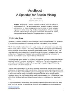 AsicBoost ­   A Speedup for Bitcoin Mining  Dr. Timo Hanke  March 31, 2016 (rev. 5)  Abstract.   ​ AsicBoost  is  a  method  to   speed  up  Bitcoin  mining  by  a  factor  of 