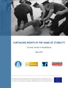 CURTAILING RIGHTS IN THE NAME OF STABILITY Current trends in Kazakhstan May 2015 _______________________________________________________________________________________________________