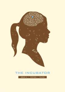 the incubator journal the new home of the Irish short story All rights reserved. Copyright belongs to the respective authors. This journal may only be printed for personal use. Cover artwork: Heart Maze Girl, by Craig C