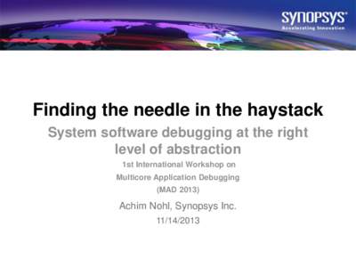 Finding the needle in the haystack System software debugging at the right level of abstraction 1st International Workshop on Multicore Application Debugging (MAD 2013)