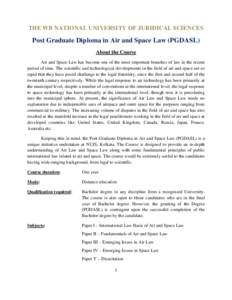 THE WB NATIONAL UNIVERSITY OF JURIDICAL SCIENCES  Post Graduate Diploma in Air and Space Law (PGDASL) About the Course Air and Space Law has become one of the most important branches of law in the recent period of time. 