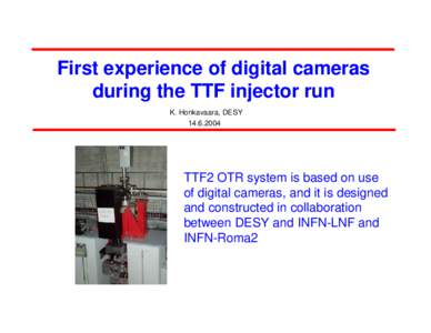 First experience of digital cameras during the TTF injector run K. Honkavaara, DESYTTF2 OTR system is based on use