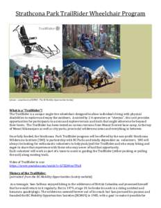 Strathcona Park TrailRider Wheelchair Program  (photos - compliments of BCMOS - The BC Mobility Opportunities Society) What is a “TrailRider”? The TrailRider is a unique single-tire wheelchair designed to allow indiv