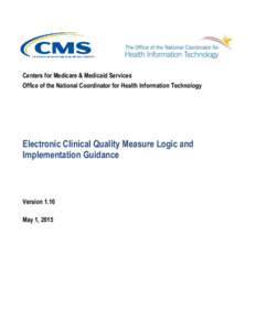 Centers for Medicare & Medicaid Services Office of the National Coordinator for Health Information Technology Electronic Clinical Quality Measure Logic and Implementation Guidance