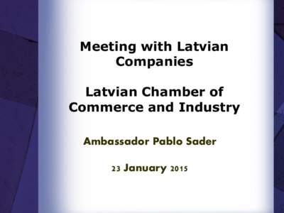 Meeting with Latvian Companies Latvian Chamber of Commerce and Industry Ambassador Pablo Sader