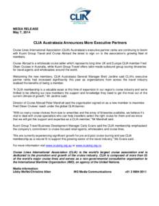 MEDIA RELEASE May 7, 2014 CLIA Australasia Announces More Executive Partners Cruise Lines International Association (CLIA) Australasia’s executive partner ranks are continuing to boom with Kuoni Group Travel and Cruise
