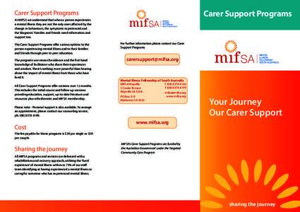 Carer Support Programs  Carer Support Programs At MIFSA we understand that when a person experiences a mental illness they are not the only ones affected by the change in behaviours, the symptoms experienced and