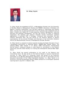 Dr. Nilay Yajnik  Dr. Nilay Yajnik has completed his Ph.D. in Management Studies from the University of Mumbai, Master of Management Studies from NMIMS (University of Mumbai) and Master of Science (Technology) from the B