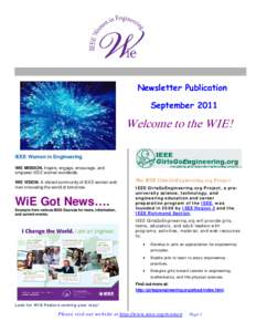 Newsletter Publication September 2011 Welcome to the WIE! IEEE Women in Engineering WIE MISSION. Inspire, engage, encourage, and