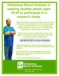 Oklahoma Blood Institute is seeking healthy adults agesto participate in a research study. Bacterial infections can prove fatal for patients with low levels of white blood cells. A research study is