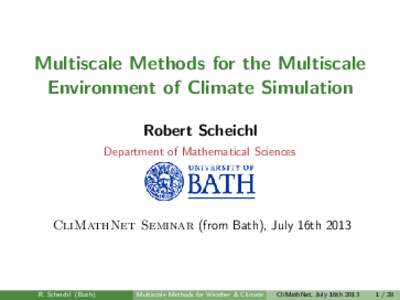 Multiscale Methods for the Multiscale Environment of Climate Simulation Robert Scheichl Department of Mathematical Sciences  CliMathNet Seminar (from Bath), July 16th 2013