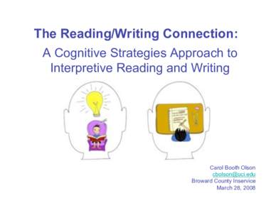 The Reading/Writing Connection: A Cognitive Strategies Approach to Interpretive Reading and Writing Carol Booth Olson 