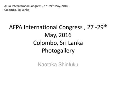 AFPA International Congress , 27 -29th May, 2016 Colombo, Sri Lanka AFPA International Congress , 27 -29th May, 2016 Colombo, Sri Lanka