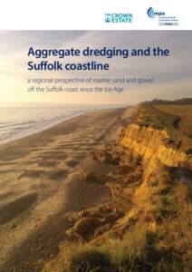 Aggregate dredging and the Suffolk coastline a regional perspective of marine sand and gravel off the Suffolk coast since the Ice Age  Perceptions about erosion and dredging