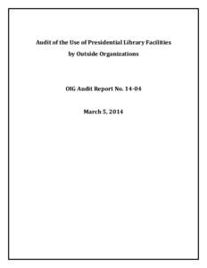Audit of the Use of Presidential Library Facilities by Outside Organizations OIG Audit Report No[removed]March 5, 2014