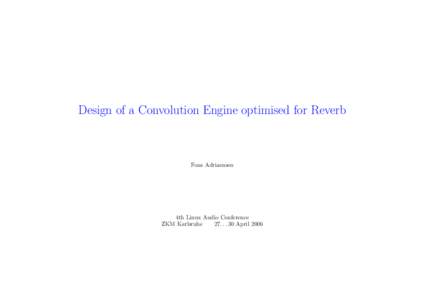 Design of a Convolution Engine optimised for Reverb  Fons Adriaensen 4th Linux Audio Conference ZKM Karlsruhe
