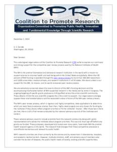 December 2, 2014 U. S. Senate Washington, DC[removed]Dear Senator: The undersigned organizations of the Coalition to Promote Research (CPR) write to express our continued and strong support for the competitive peer review 