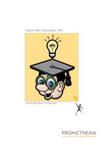Your top teaching tips  Tips by teachers, for teachers Your Top Teaching Tips © 2007 Promethean Limited. All rights reserved.