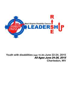 Youth with disabilities (age[removed]June 22-24, 2015  All Ages June 24-26, 2015 Charleston, WV  Disability Caucus 2015 Schedule