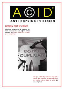 DESIGN OUT IP CRIME Intellectual Property Tips & Guidelines for SME’s in co-operation with A c ID’s oﬃcial partners the Police Intellectual Property Crime Unit (PIPCU)