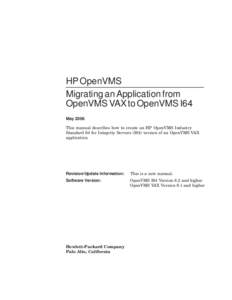 HP OpenVMS Migrating an Application from OpenVMS VAX to OpenVMS I64 May 2006 This manual describes how to create an HP OpenVMS Industry Standard 64 for Integrity Servers (I64) version of an OpenVMS VAX