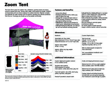 Zoom Tent The Zoom Tent is great for outdoor fairs, exhibitions, sporting events and arenas, concerts, festivals and more. Strong, solid, stable, wind-resistant & durable. Graphics are long-lasting and can endure exposur
