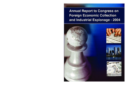 Annual Report to Congress on Foreign Economic Collection and Industrial Espionage—2004 This report was prepared by the Office of the National Counterintelligence Executive (ONCIX). Comments and queries are welcome and