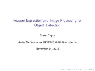 Feature Extraction and Image Processing for Object Detection Shrey Gupta Applied Machine Learning (HOUSECS 59-01), Duke University  November 14, 2018