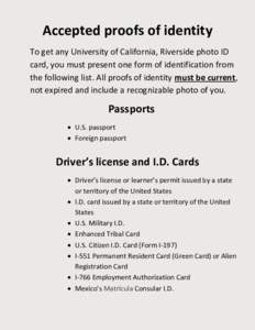 Accepted proofs of identity To get any University of California, Riverside photo ID card, you must present one form of identification from the following list. All proofs of identity must be current, not expired and inclu