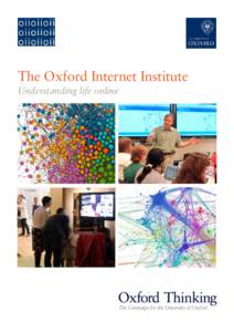 The Oxford Internet Institute Understanding life online “My aim is always to make a difference to society. Fifteen years after my founding gift facilitated the Oxford Internet Institute, I can certainly say it has don