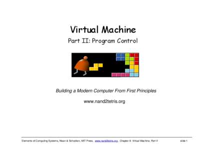 Virtual Machine Part II: Program Control Building a Modern Computer From First Principles www.nand2tetris.org