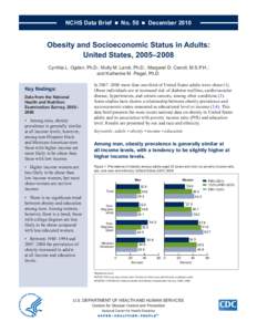 NCHS Data Brief  ■  No. 50  ■  December[removed]Obesity and Socioeconomic Status in Adults: United States, 2005–2008 Cynthia L. Ogden, Ph.D.; Molly M. Lamb, Ph.D.; Margaret D. Carroll, M.S.P.H.; and Katherine