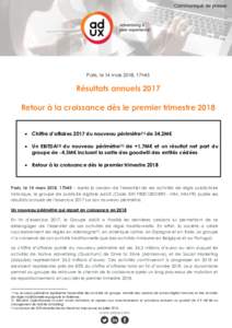 Paris, le 14 mars 2018, 17h45  Résultats annuels 2017 Retour à la croissance dès le premier trimestre 2018  Chiffre d’affaires 2017 du nouveau périmètre(1) de 34,2M€  Un EBITDA(2) du nouveau périmètre(1)